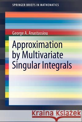 Approximation by Multivariate Singular Integrals George A. Anastassiou 9781461405887 Springer - książka