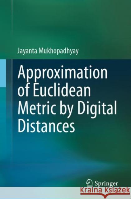 Approximation of Euclidean Metric by Digital Distances Jayanta Mukhopadhyay 9789811599002 Springer - książka