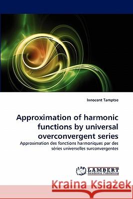 Approximation of harmonic functions by universal overconvergent series Innocent Tamptse 9783838366692 LAP Lambert Academic Publishing - książka
