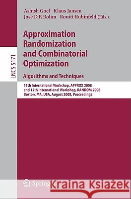 Approximation, Randomization and Combinatorial Optimization. Algorithms and Techniques: 11th International Workshop, Approx 2008 and 12th Internationa Goel, Ashish 9783540853626 Springer - książka