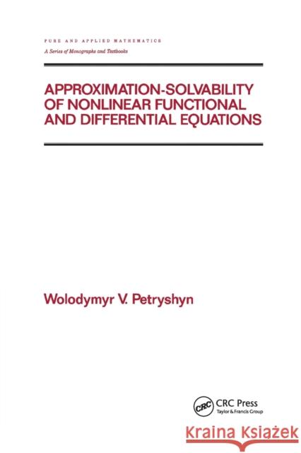 Approximation-Solvability of Nonlinear Functional and Differential Equations Wolodymyr V. Petryshyn 9780367402570 CRC Press - książka