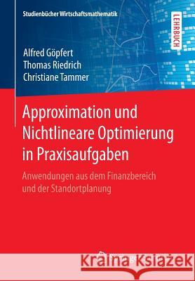 Approximation Und Nichtlineare Optimierung in Praxisaufgaben: Anwendungen Aus Dem Finanzbereich Und Der Standortplanung Göpfert, Alfred 9783658147600 Springer Spektrum - książka