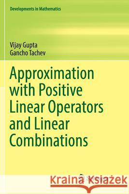 Approximation with Positive Linear Operators and Linear Combinations Vijay Gupta Gancho Tachev 9783319864761 Springer - książka