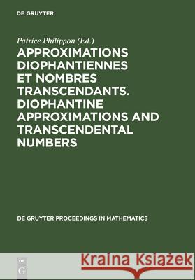 Approximations Diophantiennes Et Nombres Transcendants. Diophantine Approximations and Transcendental Numbers: Comptes-Rendus Du Colloque Tenu Au C.I. Philippon, Patrice 9783110134865 Walter de Gruyter - książka
