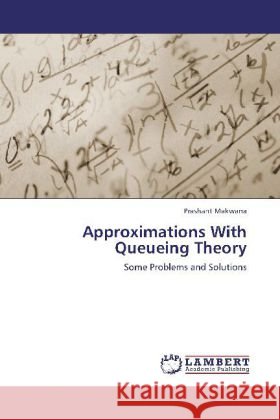 Approximations With Queueing Theory : Some Problems and Solutions Makwana, Prashant 9783659287404 LAP Lambert Academic Publishing - książka