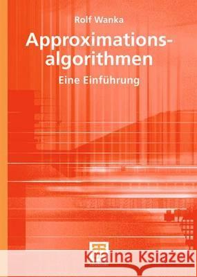 Approximationsalgorithmen: Eine Einführung Rolf Wanka 9783519004448 Springer Fachmedien Wiesbaden - książka