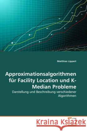 Approximationsalgorithmen für Facility Location und K-Median Probleme : Darstellung und Beschreibung verschiedener Algorithmen Lippert, Matthias 9783639278255 VDM Verlag Dr. Müller - książka