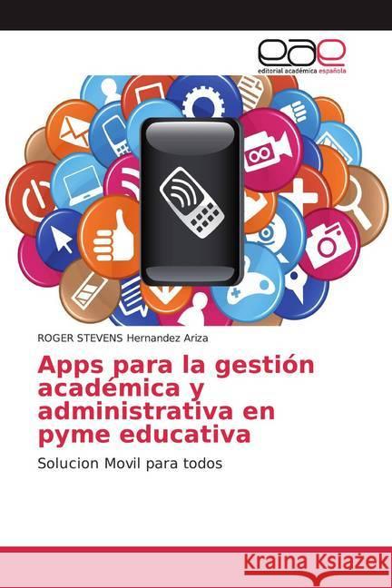 Apps para la gestión académica y administrativa en pyme educativa : Solucion Movil para todos Hernandez Ariza, ROGER STEVENS 9786202168403 Editorial Académica Española - książka