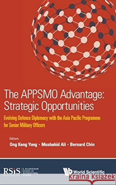 Appsmo Advantage, The: Strategic Opportunities - Evolving Defence Diplomacy with the Asia Pacific Programme for Senior Military Officers Ong, Keng Yong 9789813147577 World Scientific Publishing Company - książka