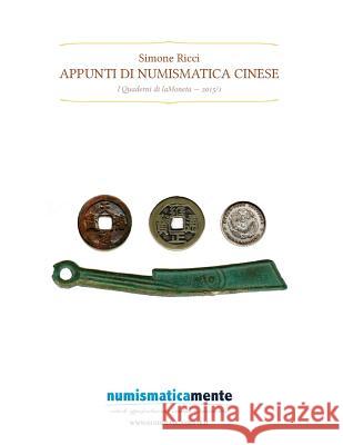 Appunti di numismatica cinese: I Quaderni di laMoneta 2015/1 Ricci, Simone 9781506183879 Createspace Independent Publishing Platform - książka