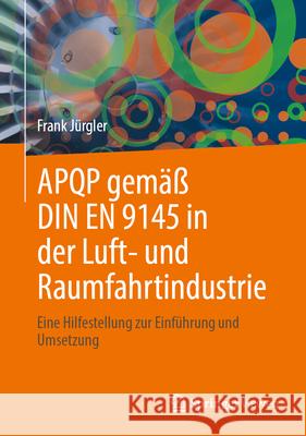APQP gemäß DIN EN 9145 in der Luft- und Raumfahrtindustrie Jürgler, Frank 9783662726099 Springer Vieweg - książka