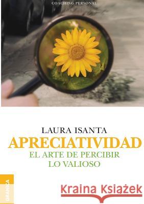Apreciatividad: El arte de percibir lo valioso Laura Isanta 9789506419493 Ediciones Granica, S.A. - książka