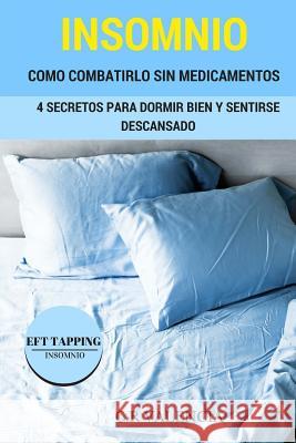 Aprenda a Combatir el Insomnio sin Medicamentos: 4 Secretos Para Dormir Bien y Sentirse Descansado. 8 Protocolos Tapping para el insomnio Valencia, Carla 9781494802325 Createspace - książka