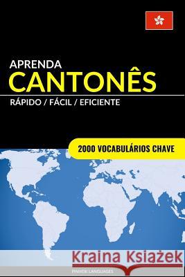 Aprenda Cantonês - Rápido / Fácil / Eficiente: 2000 Vocabulários Chave Pinhok Languages 9781543198898 Createspace Independent Publishing Platform - książka