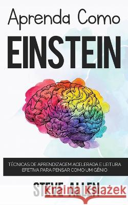 Aprenda como Einstein: Memorize mais, se concentre melhor e leia eficazmente para aprender qualquer coisa Steve Allen 9781958236086 Editorial Hexagonum LLC - książka