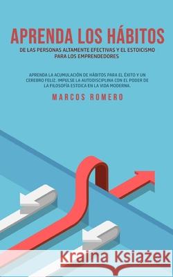 Aprenda los hábitos de las personas altamente efectivas y el estoicismo para los emprendedores Romero, Marcos 9781800602168 Park Publishing House - książka