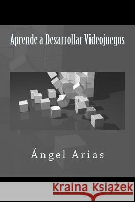 Aprende a Desarrollar Videojuegos Angel Arias 9781496124326 Createspace - książka