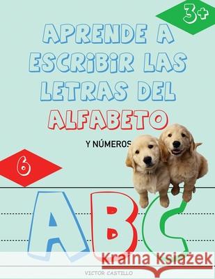 Aprende a Escribir las Letras del Alfabeto y Números-Libro Infantil (Letra Grande): Escribe, traza, Colorea, Aprende el abecedario de manera didáctica Castillo, Victor I. 9781087905723 Ls Company - książka