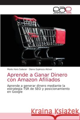 Aprende a Ganar Dinero con Amazon Afiliados Mario Har Diana Espinoz 9786203876239 Editorial Academica Espanola - książka