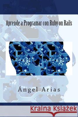 Aprende a Programar Con Ruby on Rails Angel Arias 9781495480386 Createspace - książka