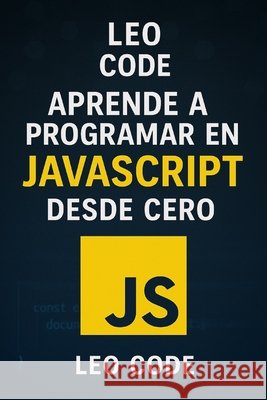 Aprende a Programar en JavaScript Desde Cero Code, Leo 9798296160195 Independently Published - książka