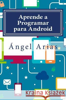 Aprende a Programar para Android: 2a Edición Arias, Angel 9781516845392 Createspace - książka