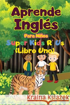 Aprende Inglés Para Niños: De Super Kids R' Us - Libro Uno Jackson, Patrick 9781954726024 Multilingual Publishing, LLC - książka