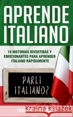 Aprende Italiano: 18 Historias Divertidas Y Emocionantes Para Aprender Italiano Rápidamente - Amplía Tu Vocabulario Y Mejora La Comprens Cardoza, Fernando 9798652163990 Independently published - książka