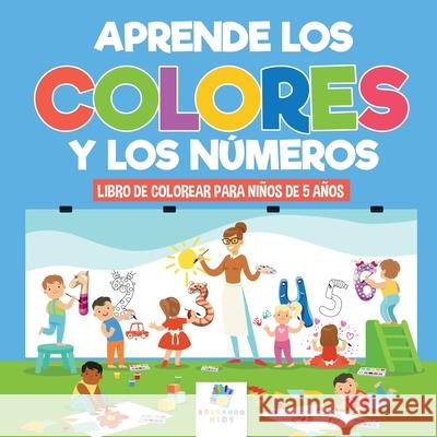 Aprende los Colores y los N?meros: Libro de Colorear para Ni?os de 5 A?os Educando Kids 9781640811935 Educando Kids - książka