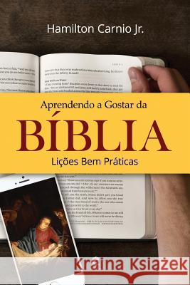 Aprendendo a Gostar da Bíblia - Lições Bem Práticas Carnio Jr, Hamilton 9781730971709 Independently Published - książka