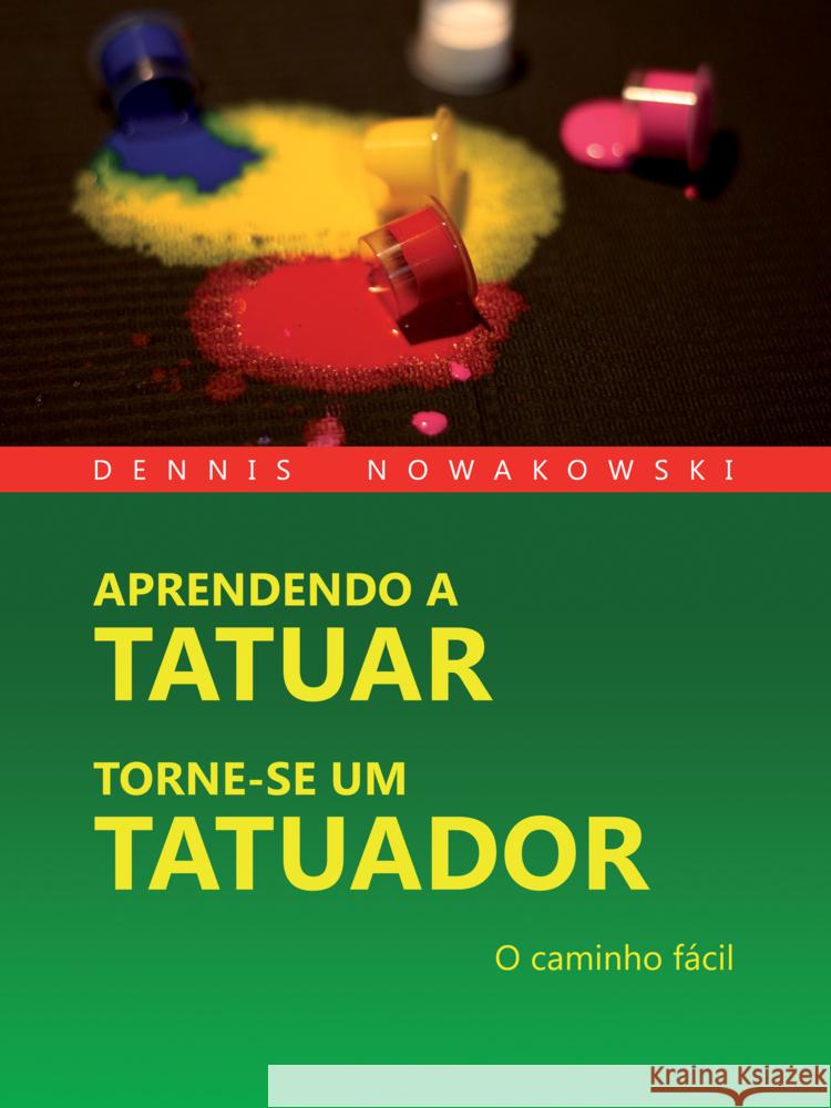 APRENDENDO A TATUAR - TORNE-SE UM TATUADOR Nowakowski, Dennis 9783691118018 Freeze Verlag - książka