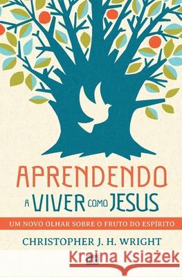 Aprendendo a viver como Jesus: Um novo olhar sobre o fruto do Espírito Wright, Christopher J. H. 9788543303925 Editora Mundo Cristao - książka