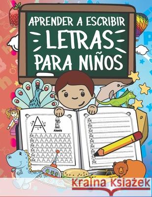 Aprender A Escribir Letras Para Niños: Primeros Ejercicios De Escritura Para Aprender El Alfabeto. Valdez, Benilda Ballesteros 9781672851978 Independently Published - książka