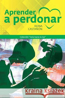 Aprender a Perdonar Maria Reina Castanon 9781985343801 Createspace Independent Publishing Platform - książka