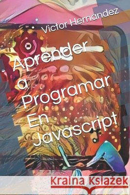 Aprender a Programar En Javascript Hernandez, Victor 9798615847271 Independently Published - książka