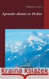 Aprender alemán en 10 días: Curso rápido con un nuevo método Wolfgang Constanza 9783752896138 Books on Demand