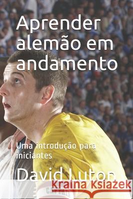 Aprender alemão em andamento: Uma introdução para iniciantes Luton, David Spencer 9781500526429 Createspace Independent Publishing Platform - książka