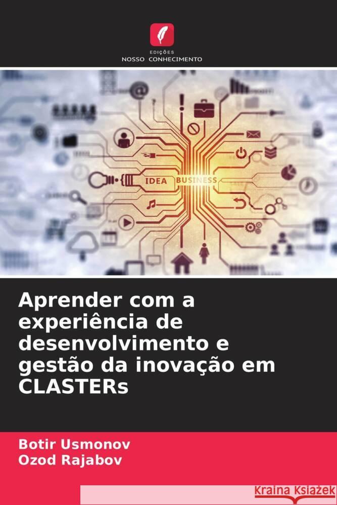 Aprender com a experiência de desenvolvimento e gestão da inovação em CLASTERs Usmonov, Botir, Rajabov, Ozod 9786205584514 Edições Nosso Conhecimento - książka