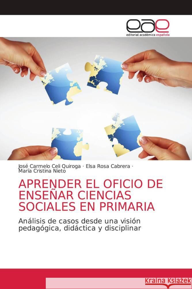 APRENDER EL OFICIO DE ENSEÑAR CIENCIAS SOCIALES EN PRIMARIA Celi Quiroga, José Carmelo, Cabrera, Elsa Rosa, Nieto, María Cristina 9786203875287 Editorial Académica Española - książka