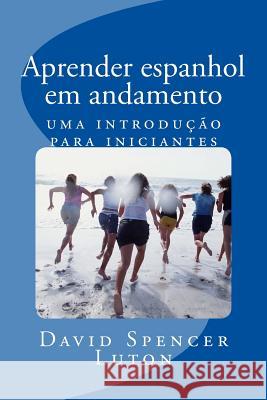 Aprender espanhol em andamento: uma introdução para iniciantes Luton, David Spencer 9781533515490 Createspace Independent Publishing Platform - książka