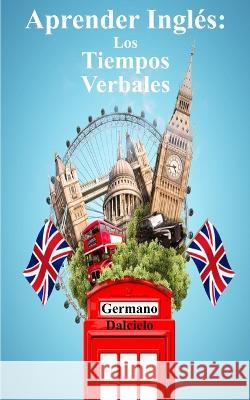 Aprender Inglés: Los Tiempos Verbales Germano Dalcielo 9798211070561 Blurb - książka