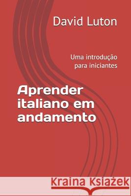 Aprender italiano em andamento: Uma introdu??o para iniciantes David Spencer Luton 9781500820985 Createspace Independent Publishing Platform - książka