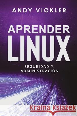 Aprender Linux: Seguridad y administracion Andy Vickler   9781955786546 Ladoo Publishing LLC - książka