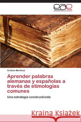 Aprender Palabras Alemanas y Espanolas a Traves de Etimologias Comunes Martinez Cristina 9783848458622 Editorial Academica Espanola - książka