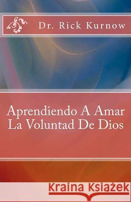 Aprendiendo A Amar La Voluntad De Dios Kurnow, Rick 9781482019889 Createspace - książka