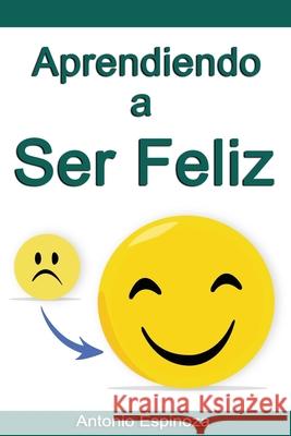 Aprendiendo a Ser Feliz Antonio Espinoza 9781078487221 Independently Published - książka