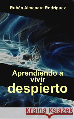 Aprendiendo a vivir despierto Ruben Almenara Rodriguez 9781523432783 Createspace Independent Publishing Platform - książka
