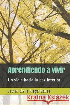 Aprendiendo a vivir: Un viaje hacia la paz interior Javier d 9781688875869 Independently Published - książka