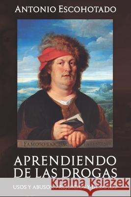 Aprendiendo de Las Drogas: Usos, abusos, prejuicios y desafíos Antonio Escohotado 9781792719721 Independently Published - książka