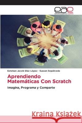 Aprendiendo Matemáticas Con Scratch Díaz López, Esteban Jacob 9786200012883 Editorial Academica Espanola - książka